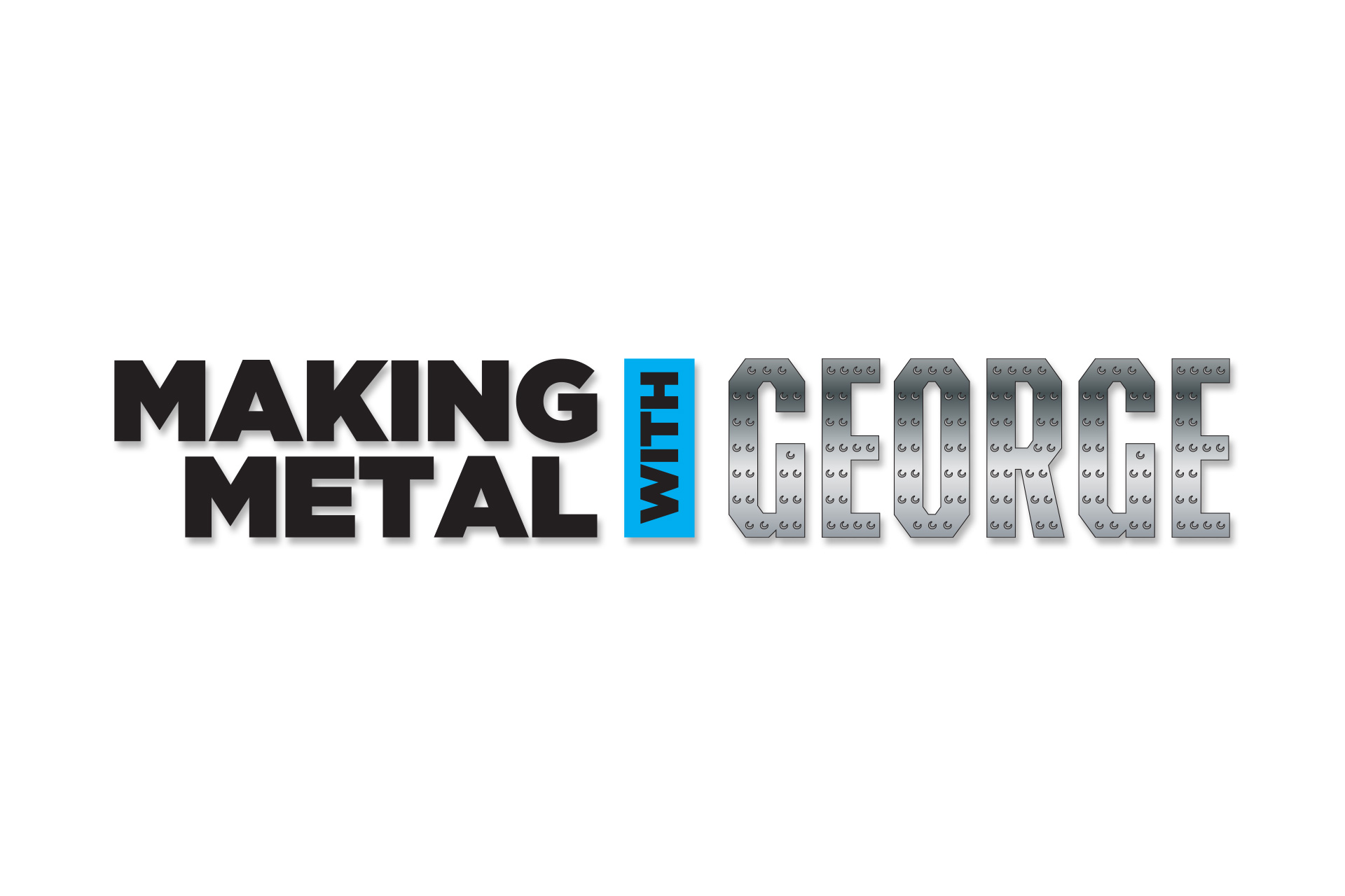 Making Metal with George